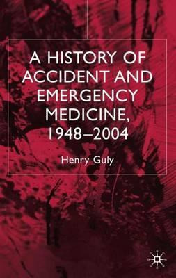 Libro A History Of Accident And Emergency Medicine, 1948-...