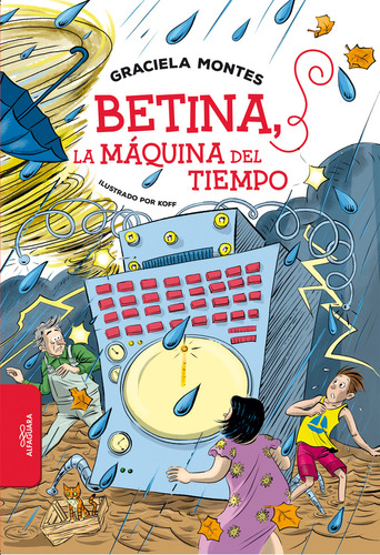 Betina La Maquina Del Tiempo, De Graciela Montes., Vol. 1.0. Editorial Alfaguara, Tapa Blanda, Edición 1 En Español, 2024