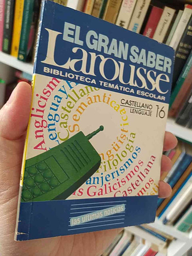 El Gran Saber Lenguaje Larousse Biblioteca Temática Escolar;