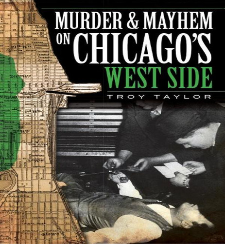 Libro Murder & Mayhem On Chicago's West Side - Troy Taylor