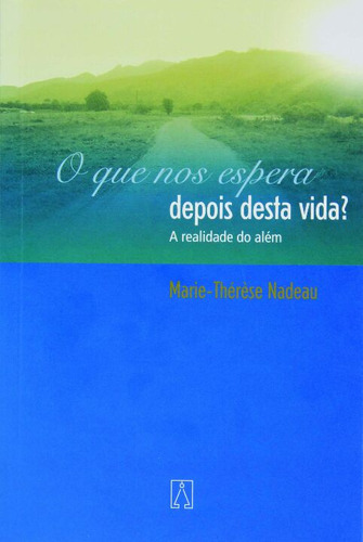 Livro O Que Nos Espera Depois Desta Vida - A Realidade Do Além, De Nadeau, Marie-therese. Editora Santuario, Capa Mole Em Português, 2005