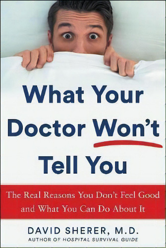 What Your Doctor Won't Tell You : The Real Reasons You Don't Feel Good And What You Can Do About It, De David Sherer. Editorial Humanix Books, Tapa Dura En Inglés