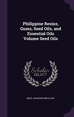 Philippine Resins, Gums, Seed Oils, And Essential Oils Volum