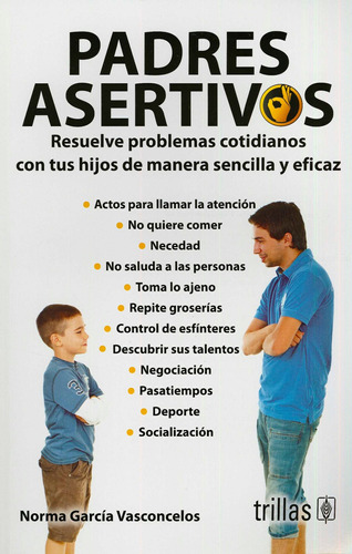 Padres Asertivos: Resuelve Problemas Cotidianos Con Tus Hijo