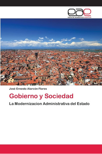Libro: Gobierno Y Sociedad: La Modernizacion Administrativa