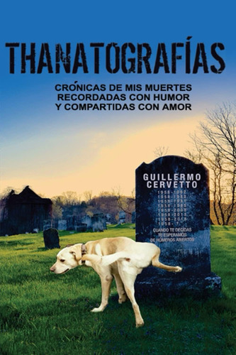 Libro: Thanatografias: Crónicas De Mis Muertes, Recordadas C