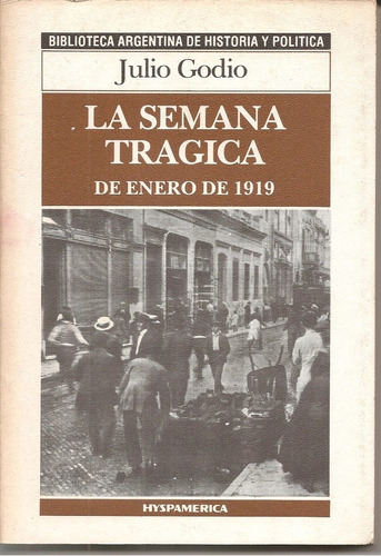 La Semana Trágica De Enero De 1919 - Julio Godio