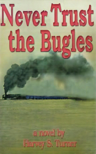 Never Trust The Bugles, De Harvey Stewart Turner. Editorial Writers Club Press, Tapa Blanda En Inglés