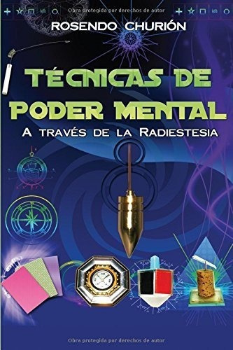 Tecnicas De Poder Mental: A Traves De La Radiestesia