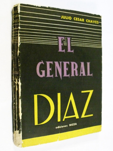 Julio César Chaves - El General Díaz - Ediciones Nizza