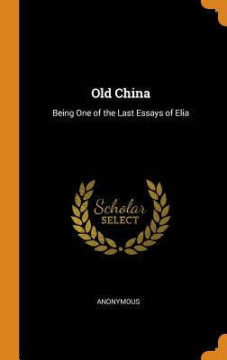 Libro Old China: Being One Of The Last Essays Of Elia - A...