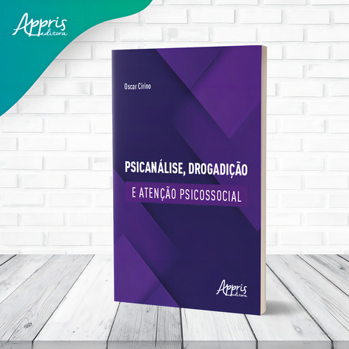 Psicanálise, Drogadição e Atenção Psicossocial, de Cirino, Oscar. Editorial Appris Editora, capa mole em português, 2022