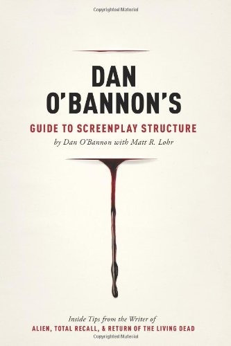 Dan O'bannon's Guide To Screenplay Structure: Inside Tips F, De Dan O'bannon, Matt Lohr. Editorial Michael Wiese Productions, Tapa Blanda En Inglés, 0000