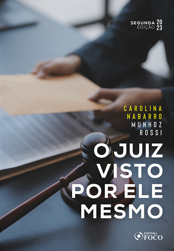 O Juiz Visto Por Ele Mesmo - 2ª Ed - 2023, De Carolina Nabarro Munhoz Rossi. Editora Editora Foco, Capa Mole Em Português