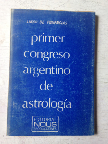 Primer Congreso Argentino De Astrologia Libro De Ponencias