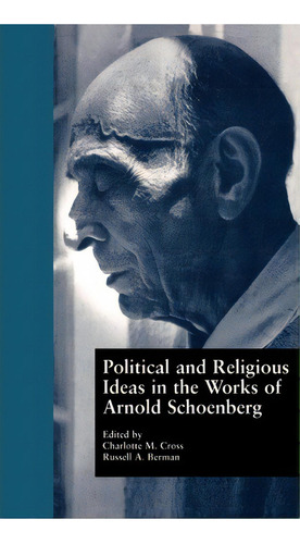 Political And Religious Ideas In The Works Of Arnold Schoenberg, De Charlotte M. Cross. Editorial Taylor Francis Inc, Tapa Dura En Inglés