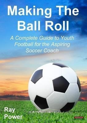 Making The Ball Roll - Ray Power (paperback)