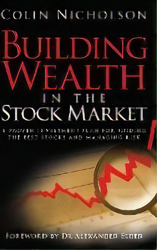 Building Wealth In The Stock Market : A Proven Investment Plan For Finding The Best Stocks And Ma..., De Colin Nicholson. Editorial John Wiley & Sons Australia Ltd, Tapa Dura En Inglés