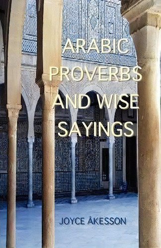 Arabic Proverbs And Wise Sayings, De Joyce Akesson. Editorial Pallas Athena Distribution, Tapa Blanda En Inglés