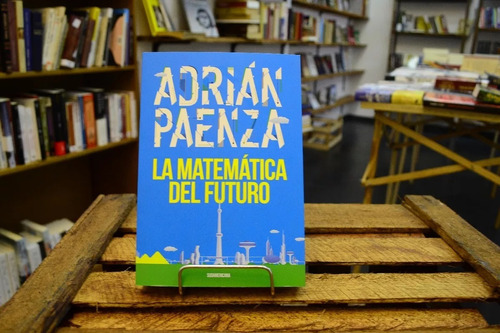 La Matemática Del Futuro. Adrián Paenza. 