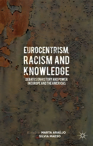 Eurocentrism, Racism And Knowledge, De Marta Araujo. Editorial Palgrave Macmillan, Tapa Dura En Inglés