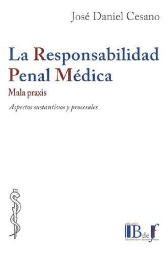 Libro - La Responsabilidad Penal Medica. Mala Praxis - Cesa