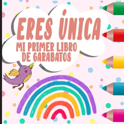 Libro: Eres Única - Mi Primer Libro De Garabatos: Bonita Y O