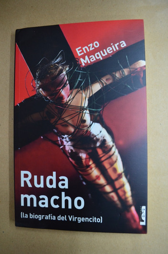 Ruda Macho (la Biografía Del Virgencito). Enzo Maqueira. /s