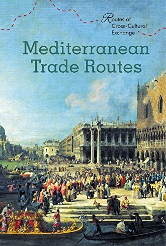 Mediterranean Trade Routes (routes Of Crosscultural Exchange