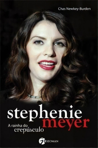 Stephenie Meyer: A Rainha Do Crepusculo - 1ªed.(2010), De Chas Newkey-burden. Editora Seoman, Capa Mole, Edição 1 Em Português, 2010