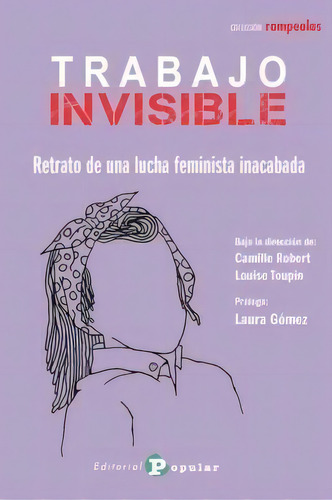 Trabajo Invisible:retrato De Una Lucha Feminista Inacabada, De Robert, Camille. Editorial Editorial Popular, Tapa Blanda En Español