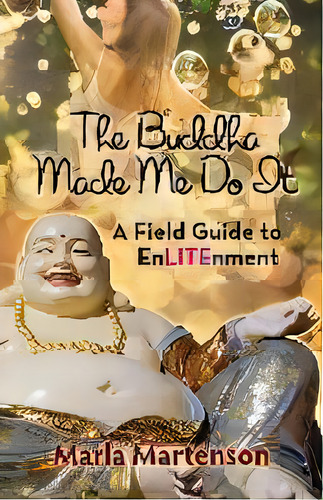 The Buddha Made Me Do It : A Memoir, De Marla Martenson. Editorial Cupid's Press, Tapa Blanda En Inglés