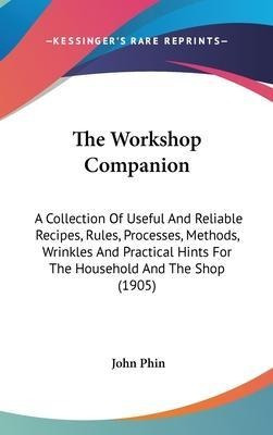 The Workshop Companion : A Collection Of Useful And Relia...