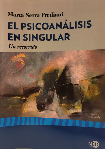 El Psicoanalisis En Singular - Serra Frediani, Marta
