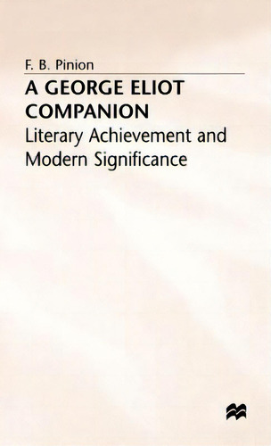 A George Eliot Companion: Literary Achievement And Modern Significance, De Pinion, F. B.. Editorial Springer Nature, Tapa Dura En Inglés