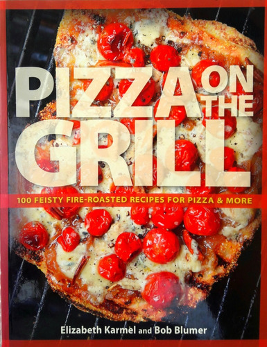 Pizza On The Grill - Elizabeth Karmel And Bob Blumer