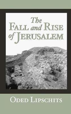 The Fall And Rise Of Jerusalem - Oded Lipschits (hardback)