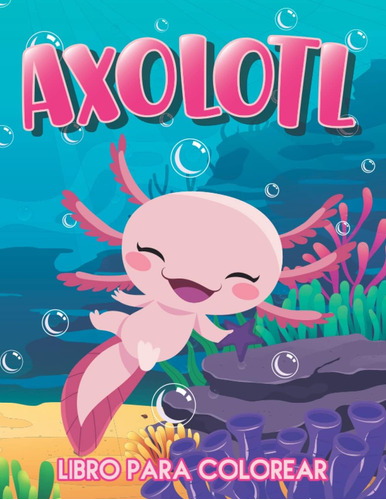 Libro: Axolotl Libro Para Colorear: Simpáticas Y Fáciles Pág