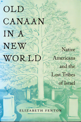 Old Canaan In A New World: Native Americans And The Lost Tribes Of Israel, De Fenton, Elizabeth. Editorial New York Univ Pr, Tapa Blanda En Inglés