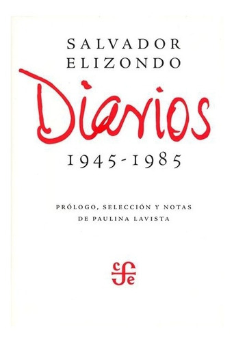 Diarios: 1945-1985, De Salvador Elizondo., Vol. Volúmen Único. Editorial Fondo De Cultura Económica, Tapa Dura En Español, 1985