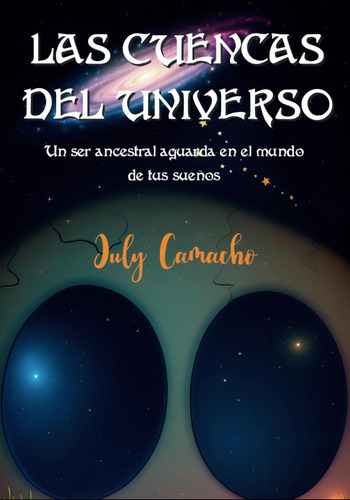 Libro: Las Cuencas Del Universo: Un Ser Ancestral Aguarda En