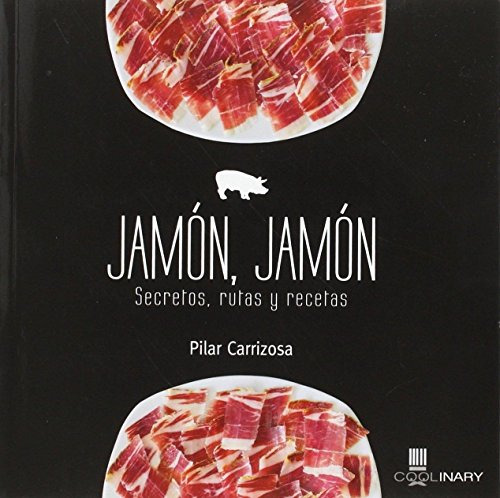 Jamon: Secretos Rutas Y Recetas -coolinary-