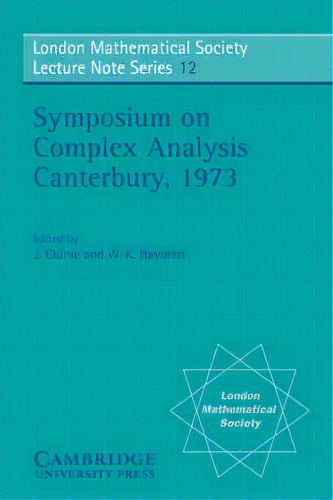 Proceedings Of The Symposium On Complex Analysis Canterbury 1973, De J. Clunie. Editorial Cambridge University Press, Tapa Blanda En Inglés