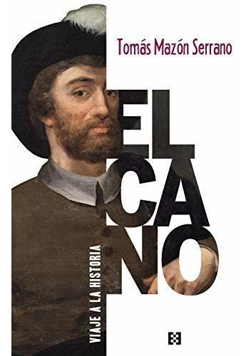 Elcano, Viaje A La Historia: 73 (nuevo Ensayo), De Mazón Serrano, Tomás. Editorial Encuentro, Tapa Tapa Blanda En Español