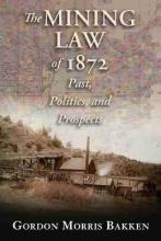 The Mining Law Of 1872 : Past, Politics, And Prospects - ...