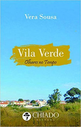 Vila Verde  Olhares No Tempo, De Sousa, Vera. Editora Chiado (brasil), Capa Mole Em Português