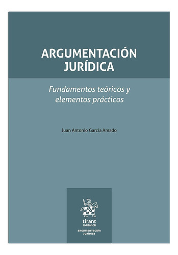 Argumentación Jurídica. Fundamentos Y Elementos Prácticos