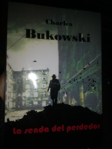 La Senda Del Perdedor Charles Bukowski