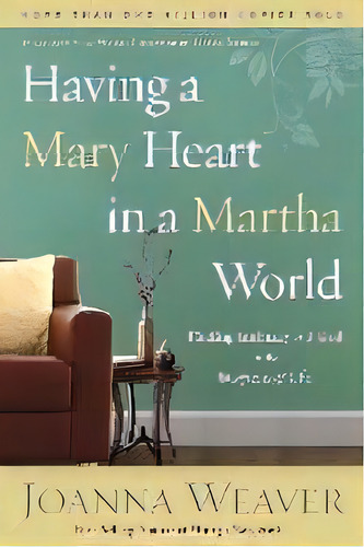 Having A Mary Heart In A Martha World : Finding Intimacy With God In The Busyness Of Life, De Joanna Weaver. Editorial Waterbrook Press (a Division Of Random House Inc), Tapa Blanda En Inglés, 2000