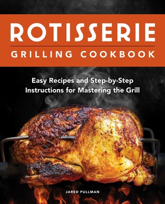 Libro Rotisserie Grilling Cookbook: Easy Recipes And Step...